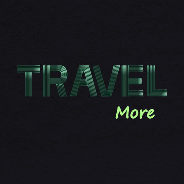 Travel More by TeeGrafixss